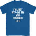 thumbnail image 1 of I'm Just WTF-ING My Way Through Life T-Shirt Funny Humor Joke Text Tee - Royal Blue, 4XL, 1 of 1