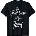 thumbnail image 1 of I'm Just here for the Food Shirt Funny Cute Eat Everything T-Shirt, 1 of 5