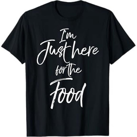 I'm Just here for the Food Shirt Funny Cute Eat Everything T-Shirt