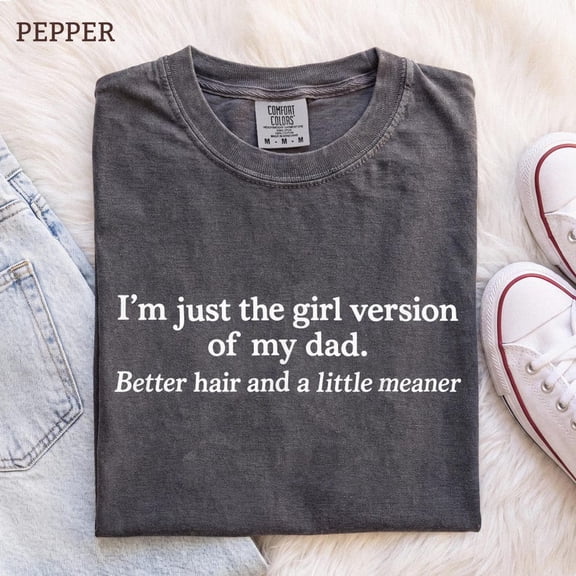 I'm Just the G Version of My Dad T-Shirt, Daughter Gift Tee
