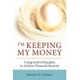 thumbnail image 1 of I'm Keeping My Money: Using God's Principles to Achieve Financial Security, (Paperback), 1 of 1