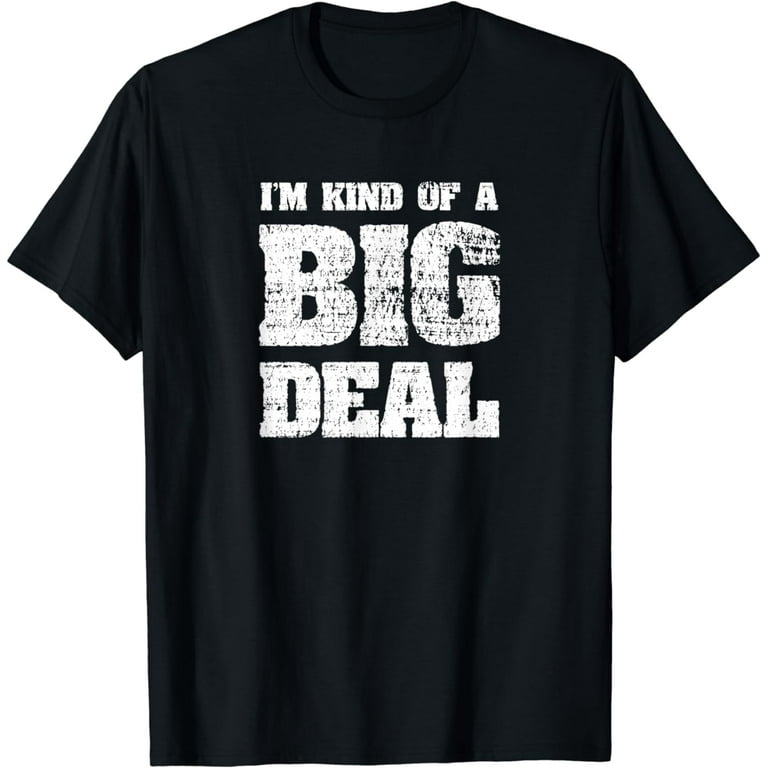 I'm Kind Of A Big Deal Funny Joke Vintage Look T-Shirt I'm Kind Of A Big Deal Funny Joke Vintage Look T-Shirt