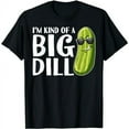 thumbnail image 1 of I'm Kind Of A Big Dill Funny Pickle T-Shirt, 1 of 7
