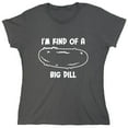 thumbnail image 1 of I'm Kind Of A Big Dill Sarcastic Humor Novelty Funny Women's Casual Tees, 1 of 3