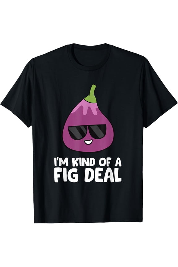 I'm Kind Of A Fig Deal Funny Fig Pun Love Figs T-ShirtMen's and women's short-sleeved pure cotton shirts