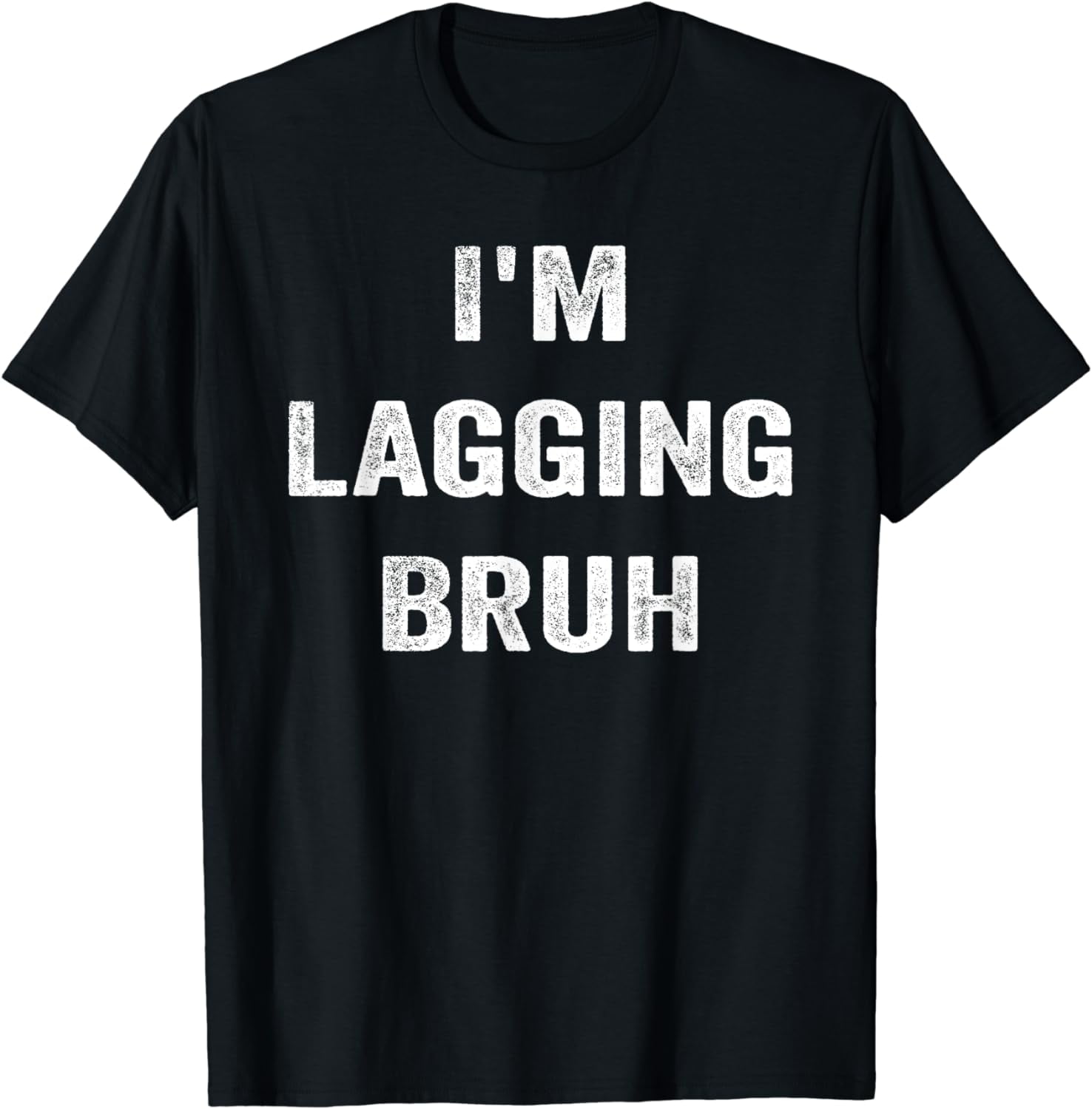 I'm Lagging Bruh Funny Bruh Meme T-Shirt - Walmart.com, image size:1476x1500