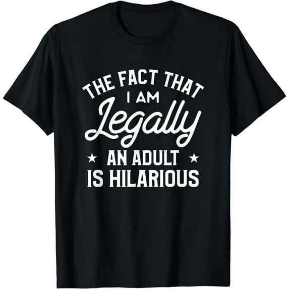 I'm Legally An Adult Is Hilarious Gift For 18th Birthday T-Shirt