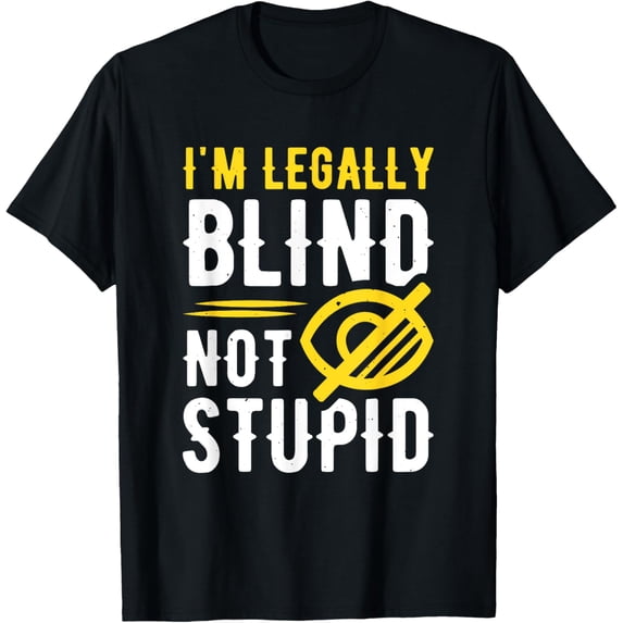 I'm Legally Blind Not Stupid T-Shirt