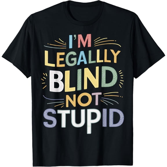 I'm Legally Blind Not Stupid T-Shirt