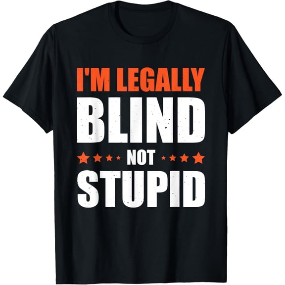 I'm Legally Blind Not Stupid T-Shirt