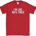 thumbnail image 1 of I'm Like 104% Tired T-Shirt Funny New Parent Sleep Humor Parenting Cotton Tee - Red, 5XL, 1 of 1