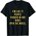 thumbnail image 1 of I'm Like 12 People Packed In One Body Spin The Wheel T-Shirt, 1 of 3