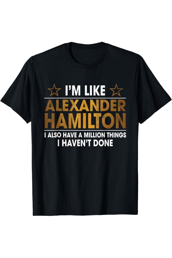 I'm Like Alexander Hamilton T-Shirt