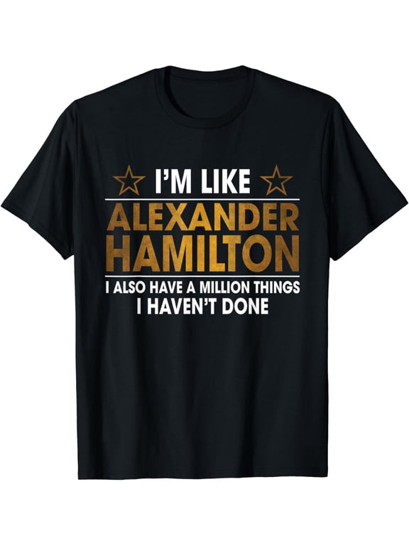 I'm Like Alexander Hamilton T-Shirt