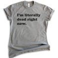 thumbnail image 1 of I'm Literally Dead Right Now T-Shirt, Unisex Women's Men's Shirt, Goth Girl Shirt, Goth T-Shirt, Dark Heather Gray, 4X-Large, 1 of 6