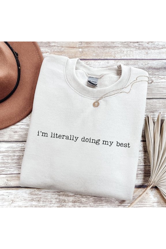 I'm Literally Doing My Best Sweatshirt, Funny Quote Sweatshirt, Meme Sweatshirt, Sarcastic Gift, Mental Health Sweatshirt, Unhinged Adult