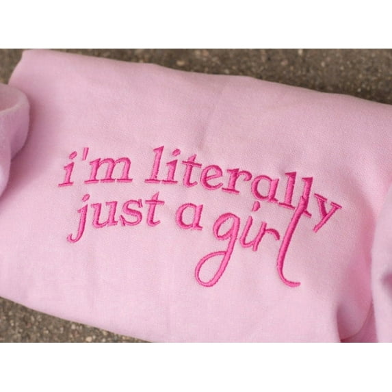 I'm Literally Just A Girl Embroidered Sweatshirt