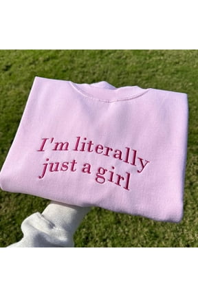 I'm Literally Just A Girl Embroidered Sweatshirt