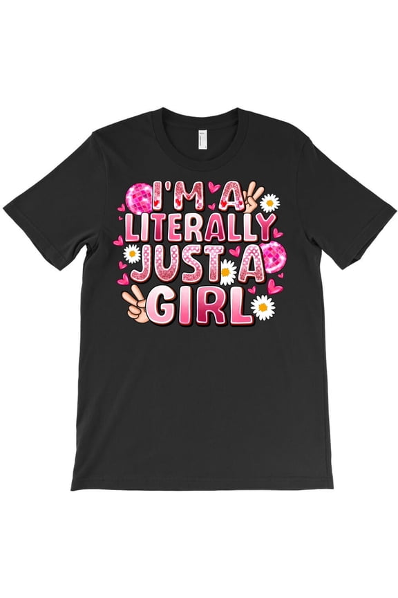 I'm Literally Just A Girl Funny Relatable and Sarcastic Gen Z Meme H32948 T-Shirt, for Men and Women, Up to Size 5XL