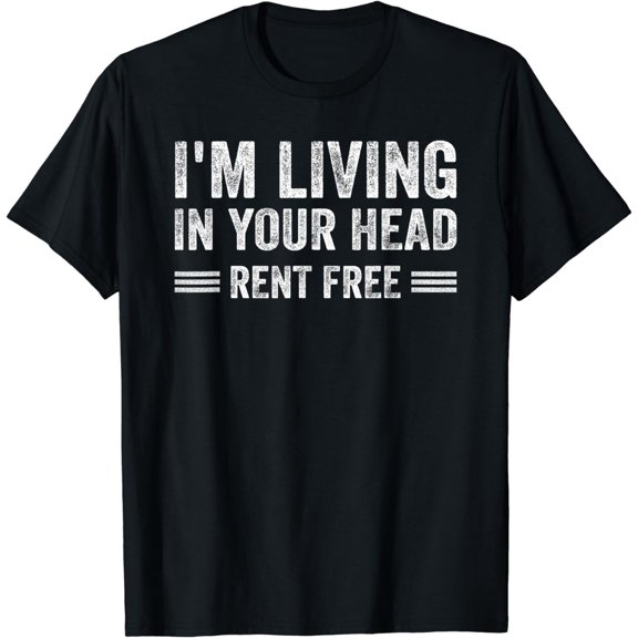 I'm Living In Your Head Rent Free Quote T-Shirt