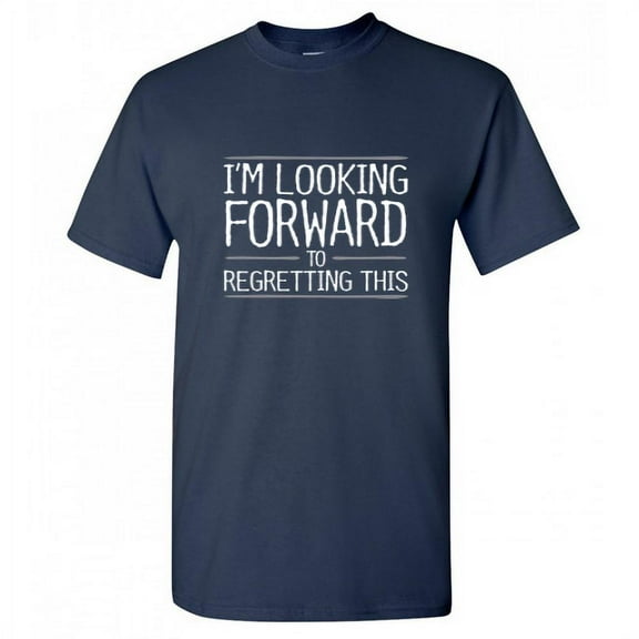 I'm Looking Forward To Regretting This Graphic Tees Gift Idea For Humor And Sarcasm Lovers Novelty Funny Mens T Shirt
