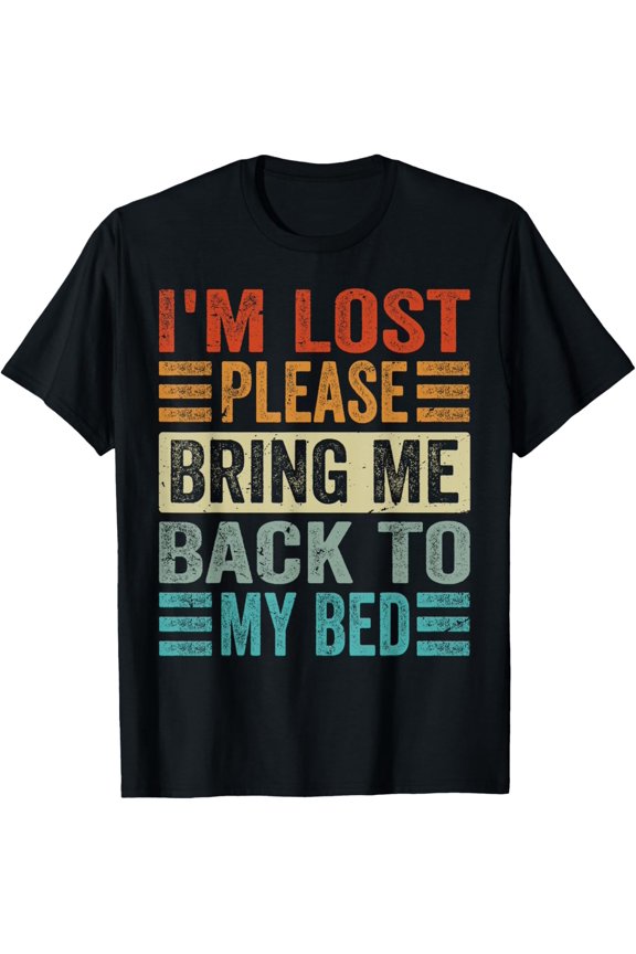 I'm Lost - Please Bring Me Back To My Bed T-Shirt
