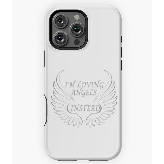 I'm Loving Angels Instead Art N3532 Phone Case for iPhone 17 16 15 14 13 12 11 Pro Max