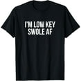 thumbnail image 1 of I'm Low Key Swole AF Funny T-Shirt T-Shirt, 1 of 4
