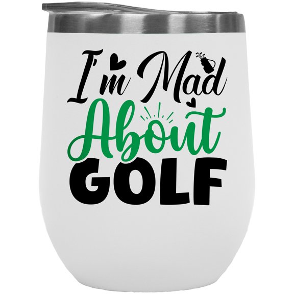 I'm Mad About Golf, Hobbyist or Enthusiast Quote, Golf Player, Golfing or Golfer Themed Merch Gift, White 12oz Insulated Wine Tumbler