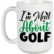 I'm Mad About Golf, Hobbyist or Enthusiast Quote, Golf Player, Golfing or Golfer Themed Merch Gift, White Ceramic 15oz Coffee Mug