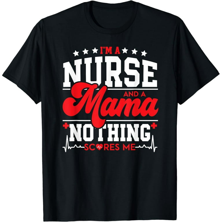I'm A Nurse And A Mom Nothings Scares Me Funny Nursing Shirt I'm A Nurse And A Mom Nothings Scares Me Funny Nursing Shirt