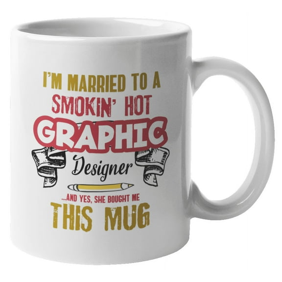 I'm Married To A Smokin' Hot Graphic Designer. Sweet Graphic Design Coffee & Tea Gift Mug For Husband, Dad, Partner, Lover, Sweetheart, Darling And Men Married To Graphic Designers (11oz)
