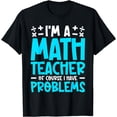 thumbnail image 1 of I'm Math Teacher Of Course I Have Problems T-Shirt, 1 of 4