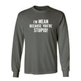 thumbnail image 1 of I'm Mean Because You're Stupid Sarcastic Novelty Gift Idea Adult Humor Funny Men's Long Sleeve Shirts, 1 of 3