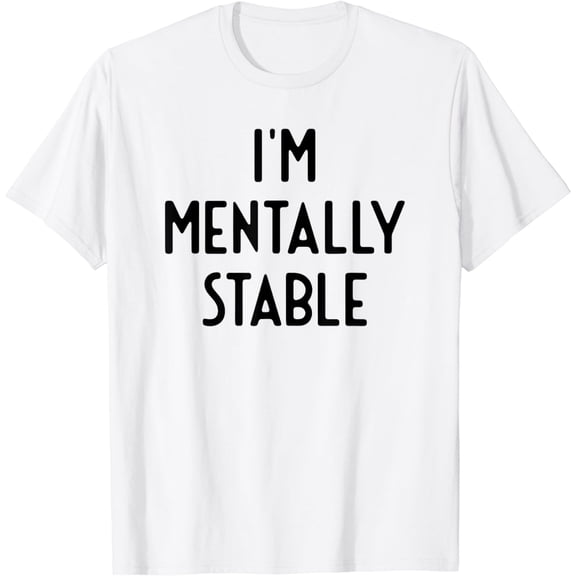 I'm Mentally Stable I Funny White Lie Party T-Shirt