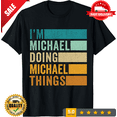I'm Michael Doing Michael Things Funny Forename First Name Shirt Gift ...