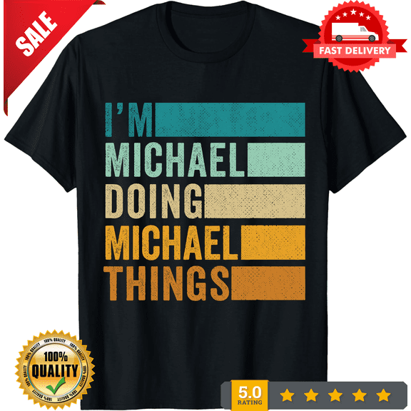 I'm Michael Doing Michael Things Funny Forename First Name Shirt Gift, ULTRA LIMITED-TH71487