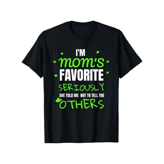 I'm Mom's Favorite Seriously She Told Me Not To Tell Tee Gift T-Shirt 100% Cotton