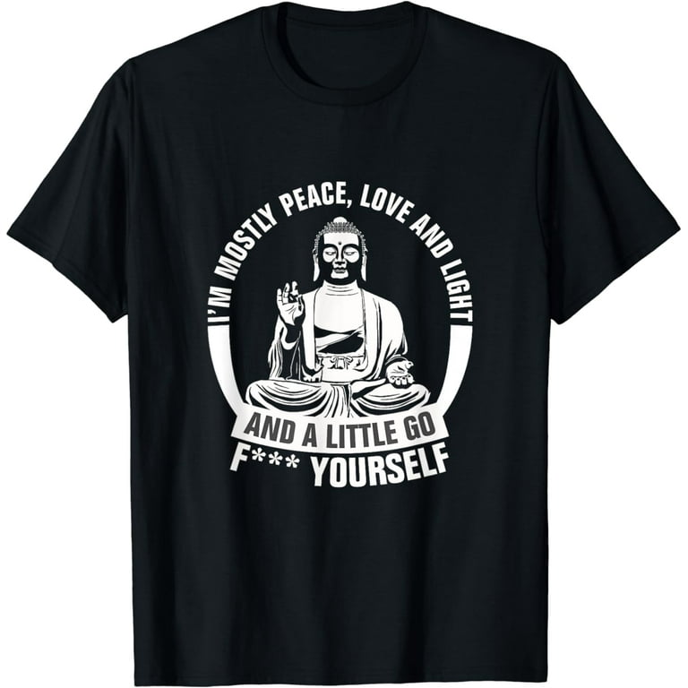 I'm Mostly Peace Love And Light And A Little Go Yoga T-Shirt I'm Mostly Peace Love And Light And A Little Go Yoga T-Shirt