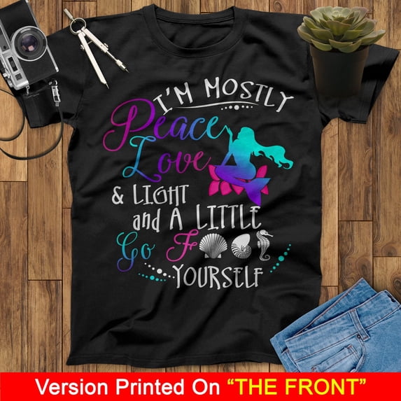 I'm Mostly Peace Love & Light And A Little Go Mermaid T-Shirt, Little Mermaid T-Shirt, Birthday Mermaid Lovers Shirt, Ariel T Shirt