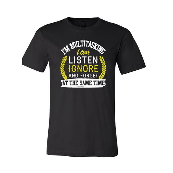 I'm Multitasking I Can Listen Ignore and Forget At the Same Time T-Shirt