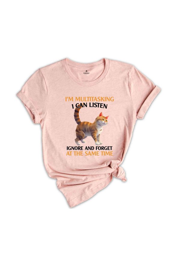 I'm Mutlitasking I Can Listen Ignore And Forget At The Same Time Shirt, Cat Lover Shirt, Gift For Cat Owner