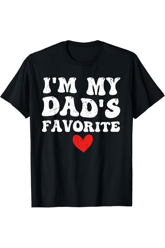 I'm My Dad's Favorite Funny sarcastic Child Fathers Day T-Shirt