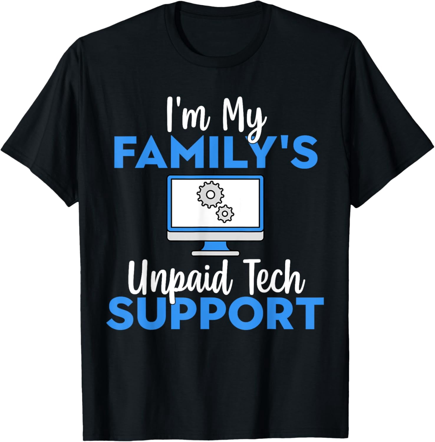 I'm My Family's Unpaid Tech Support Funny Computer Engineer T-Shirt ...