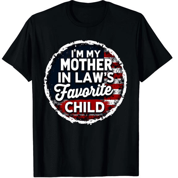 I'm My Mother In Law's Favorite Child Funny Graphic Crew Neck Short Sleeve T-Shirts (Men's, Women's)