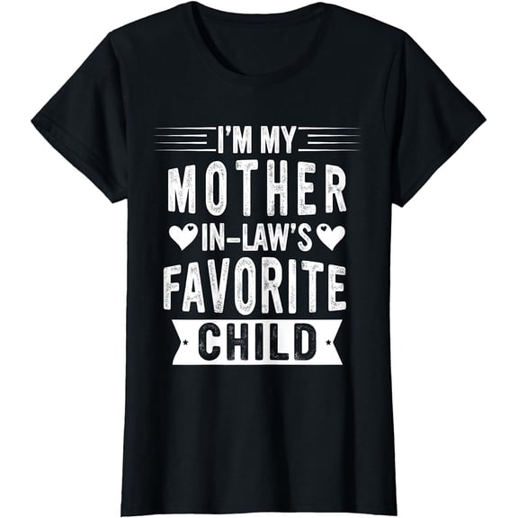 I'm My Mother In Law's Favorite Child Funny Parent Men Women T-Shirt