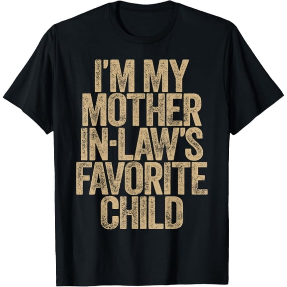 I’m My Mother-in-Law’s Favorite Child Funny Family Humor Mens T-Shirt