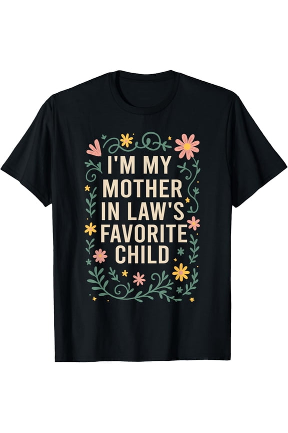 I'm My Mother in Law's Favorite Child, Funny Son in Law T-Shirt