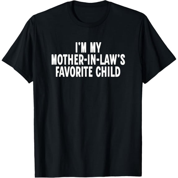 I'm My Mother in Laws Favorite Child Funny Parent T-Shirt, Black Comfortable Breathable Soft Tee, Gift for Men
