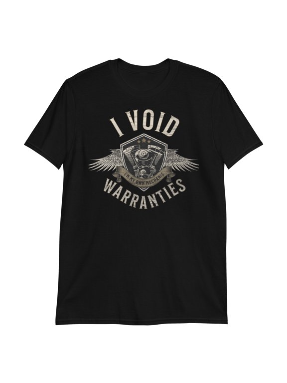 I'm My Own Mechanic: I Void Warranties - Funny Gearhead Tee